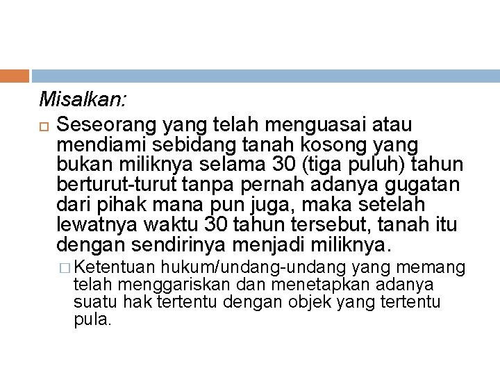 Misalkan: Seseorang yang telah menguasai atau mendiami sebidang tanah kosong yang bukan miliknya selama