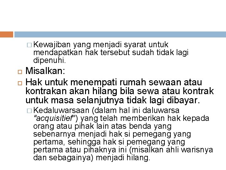 � Kewajiban yang menjadi syarat untuk mendapatkan hak tersebut sudah tidak lagi dipenuhi. Misalkan: