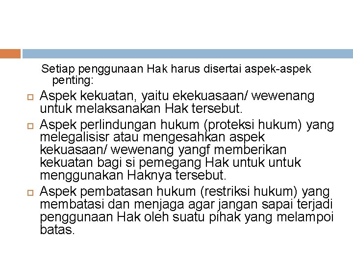 Setiap penggunaan Hak harus disertai aspek penting: Aspek kekuatan, yaitu ekekuasaan/ wewenang untuk melaksanakan