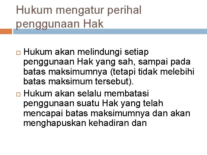 Hukum mengatur perihal penggunaan Hak Hukum akan melindungi setiap penggunaan Hak yang sah, sampai