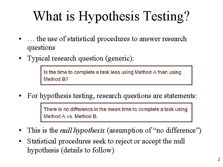 What is Hypothesis Testing? • … the use of statistical procedures to answer research