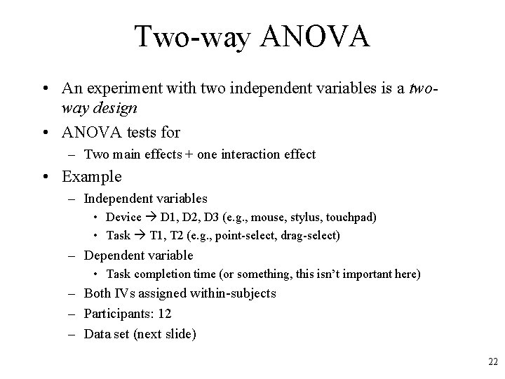 Two-way ANOVA • An experiment with two independent variables is a twoway design •