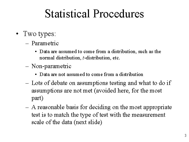 Statistical Procedures • Two types: – Parametric • Data are assumed to come from