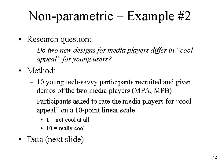 Non-parametric – Example #2 • Research question: – Do two new designs for media