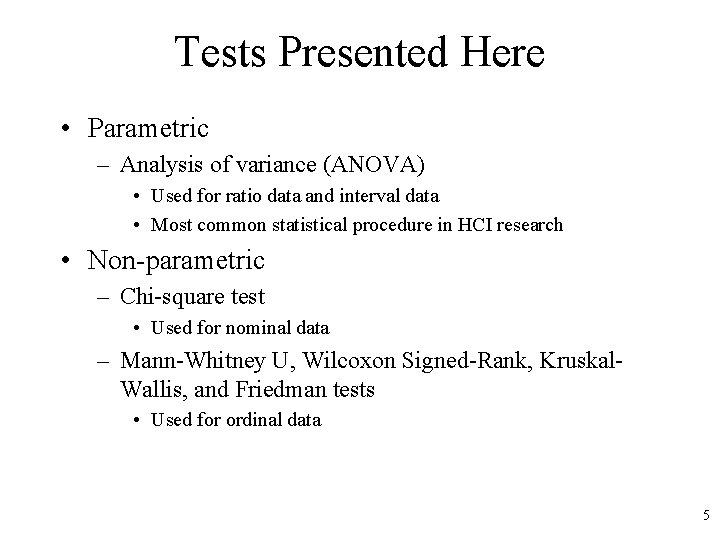 Tests Presented Here • Parametric – Analysis of variance (ANOVA) • Used for ratio