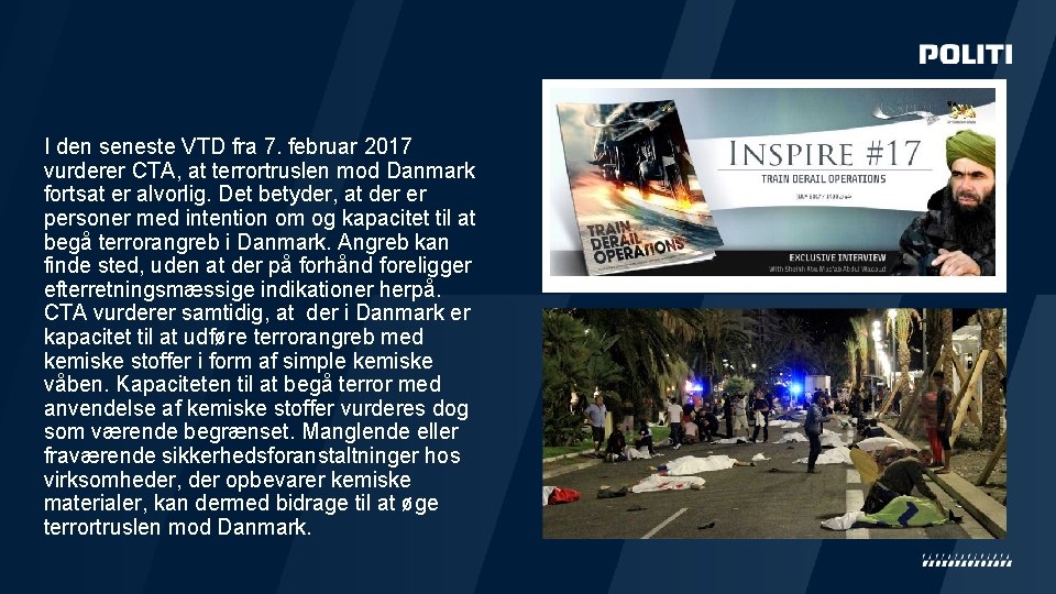 I den seneste VTD fra 7. februar 2017 vurderer CTA, at terrortruslen mod Danmark I den seneste VTD fra 7. februar 2017 vurderer CTA, at terrortruslen mod Danmark
