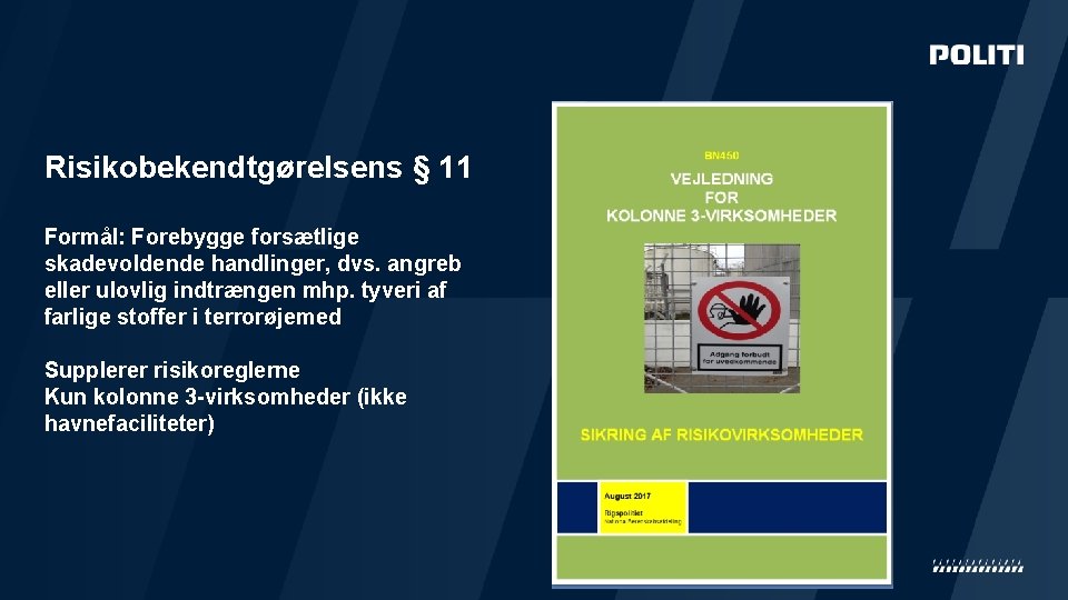 Risikobekendtgørelsens § 11 Formål: Forebygge forsætlige skadevoldende handlinger, dvs. angreb eller ulovlig indtrængen mhp. Risikobekendtgørelsens § 11 Formål: Forebygge forsætlige skadevoldende handlinger, dvs. angreb eller ulovlig indtrængen mhp.