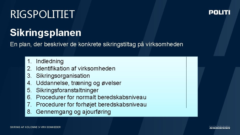 RIGSPOLITIET Sikringsplanen En plan, der beskriver de konkrete sikringstiltag på virksomheden 1. 2. 3. RIGSPOLITIET Sikringsplanen En plan, der beskriver de konkrete sikringstiltag på virksomheden 1. 2. 3.