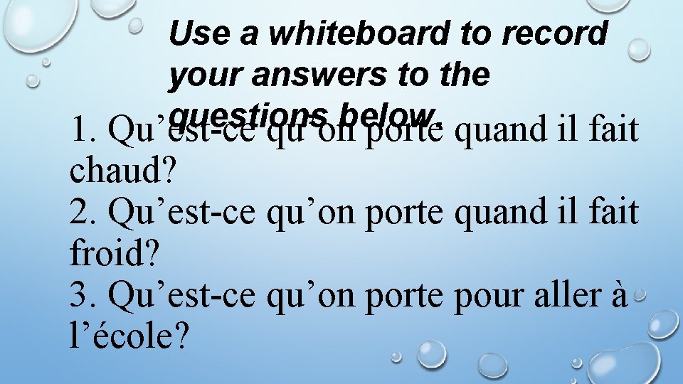 Use a whiteboard to record your answers to the questions below. 1. Qu’est-ce qu’on