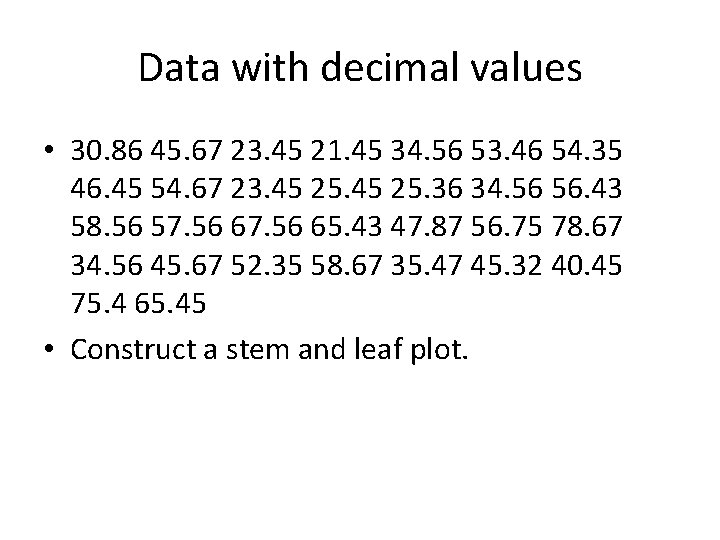 Data with decimal values • 30. 86 45. 67 23. 45 21. 45 34.