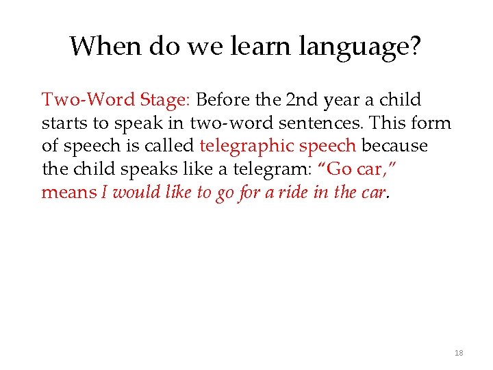 When do we learn language? Two-Word Stage: Before the 2 nd year a child