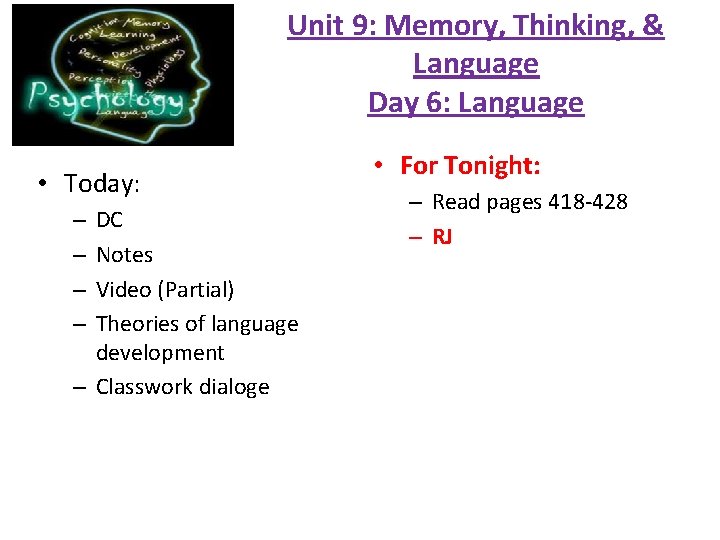 Unit 9: Memory, Thinking, & Language Day 6: Language • Today: DC Notes Video