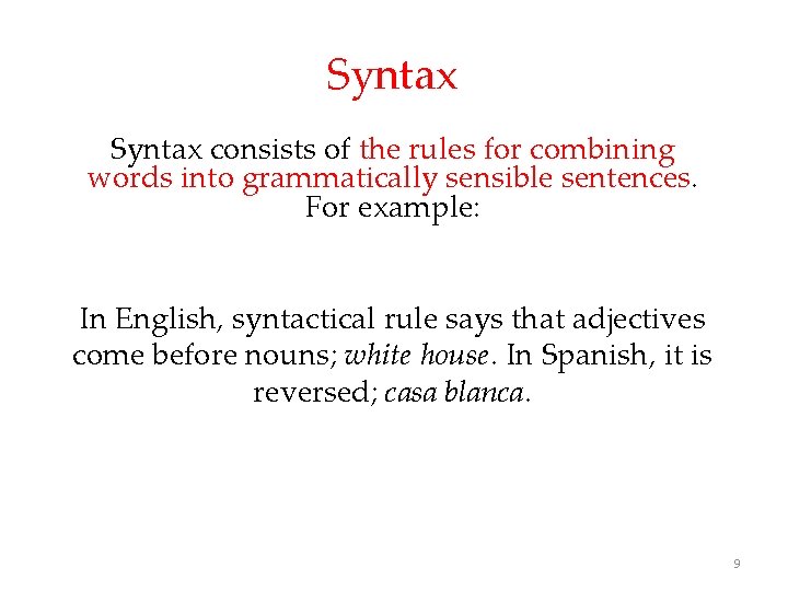 Syntax consists of the rules for combining words into grammatically sensible sentences. For example: