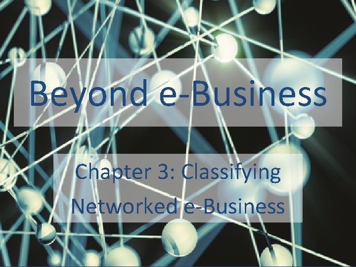 Beyond e-Business Chapter 3: Classifying Networked e-Business 