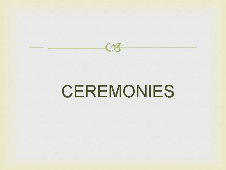 CEREMONIES CEREMONIES