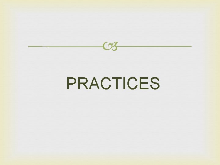 PRACTICES PRACTICES