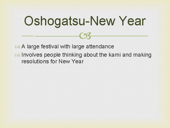 Oshogatsu-New Year A large festival with large attendance Involves people thinking about the kami Oshogatsu-New Year A large festival with large attendance Involves people thinking about the kami
