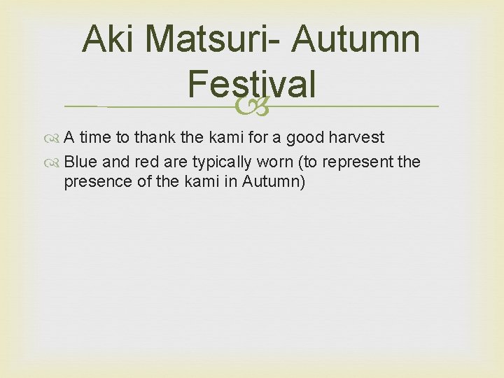 Aki Matsuri- Autumn Festival A time to thank the kami for a good harvest Aki Matsuri- Autumn Festival A time to thank the kami for a good harvest