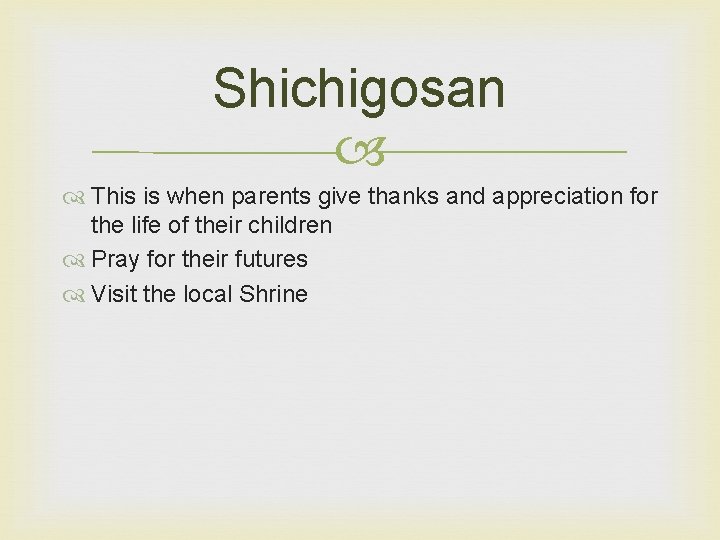 Shichigosan This is when parents give thanks and appreciation for the life of their Shichigosan This is when parents give thanks and appreciation for the life of their