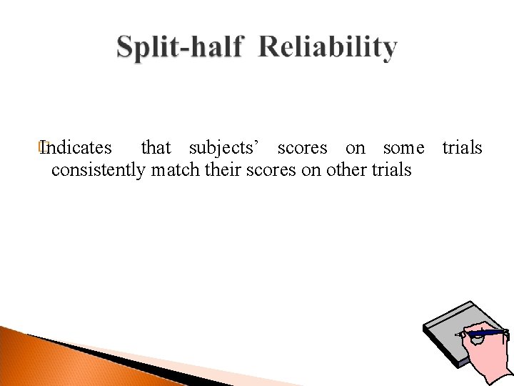 � Indicates that subjects’ scores on some trials consistently match their scores on other