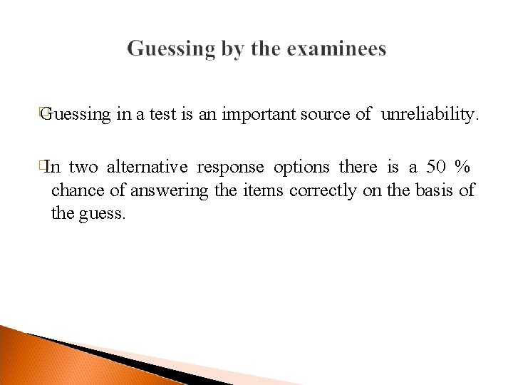 � Guessing �In in a test is an important source of unreliability. two alternative