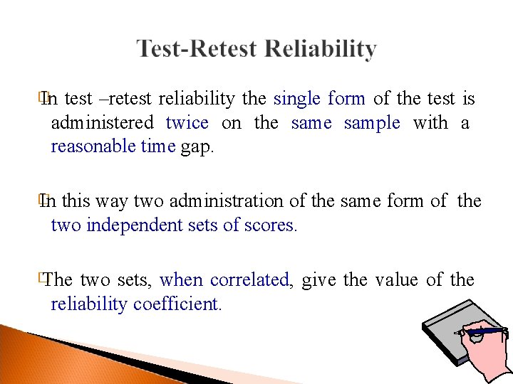 � In test –retest reliability the single form of the test is administered twice