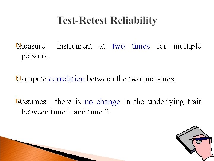 � Measure instrument at two times for multiple persons. � Compute � Assumes correlation