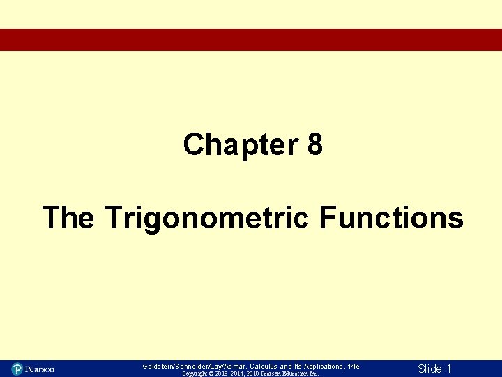 Chapter 8 The Trigonometric Functions Goldstein/Schneider/Lay/Asmar, Calculus and Its Applications, 14 e Copyright ©