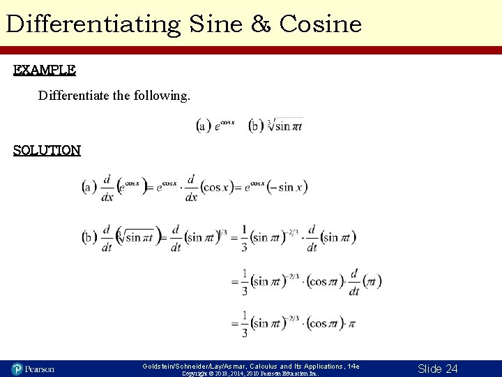 Differentiating Sine & Cosine EXAMPLE Differentiate the following. SOLUTION Goldstein/Schneider/Lay/Asmar, Calculus and Its Applications,