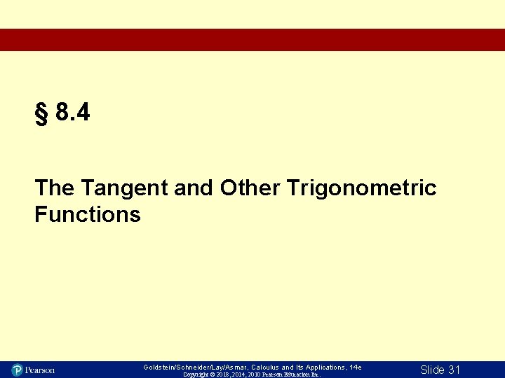 § 8. 4 The Tangent and Other Trigonometric Functions Goldstein/Schneider/Lay/Asmar, Calculus and Its Applications,