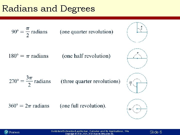 Radians and Degrees Goldstein/Schneider/Lay/Asmar, Calculus and Its Applications, 14 e Copyright © 2018, 2014,