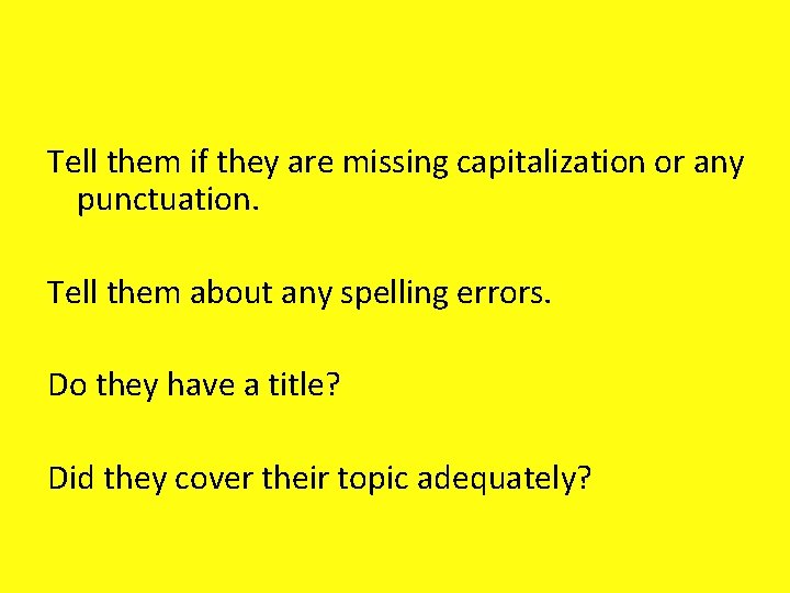 Tell them if they are missing capitalization or any punctuation. Tell them about any