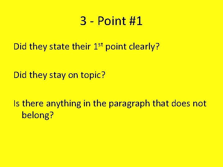 3 - Point #1 Did they state their 1 st point clearly? Did they