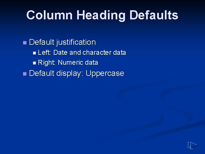 Column Heading Defaults n Default justification n Left: Date and character data n Right: Column Heading Defaults n Default justification n Left: Date and character data n Right: