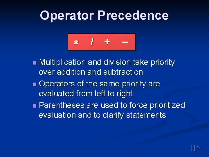 Operator Precedence * / + _ Multiplication and division take priority over addition and Operator Precedence * / + _ Multiplication and division take priority over addition and