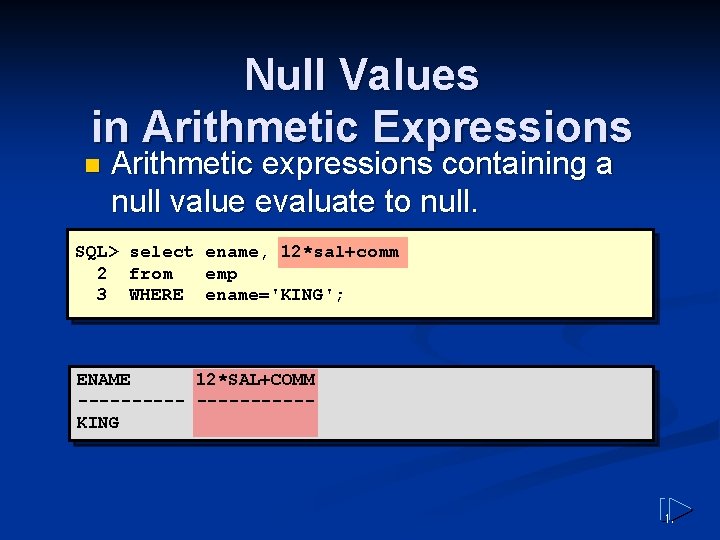 Null Values in Arithmetic Expressions n Arithmetic expressions containing a null value evaluate to Null Values in Arithmetic Expressions n Arithmetic expressions containing a null value evaluate to