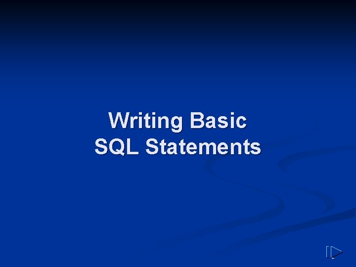 Writing Basic SQL Statements 2 Writing Basic SQL Statements 2
