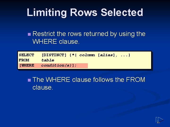 Limiting Rows Selected n Restrict the rows returned by using the WHERE clause. SELECT Limiting Rows Selected n Restrict the rows returned by using the WHERE clause. SELECT