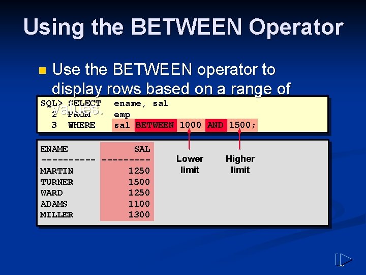 Using the BETWEEN Operator Use the BETWEEN operator to display rows based on a Using the BETWEEN Operator Use the BETWEEN operator to display rows based on a
