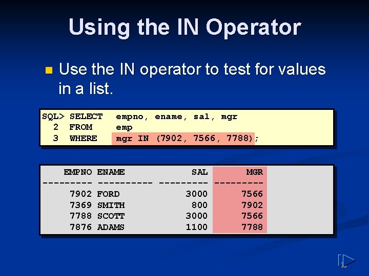 Using the IN Operator n Use the IN operator to test for values in Using the IN Operator n Use the IN operator to test for values in