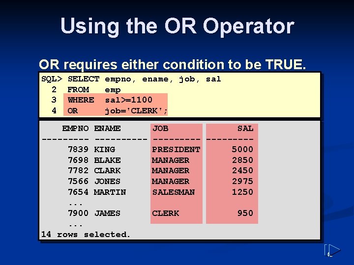 Using the OR Operator OR requires either condition to be TRUE. SQL> 2 3 Using the OR Operator OR requires either condition to be TRUE. SQL> 2 3