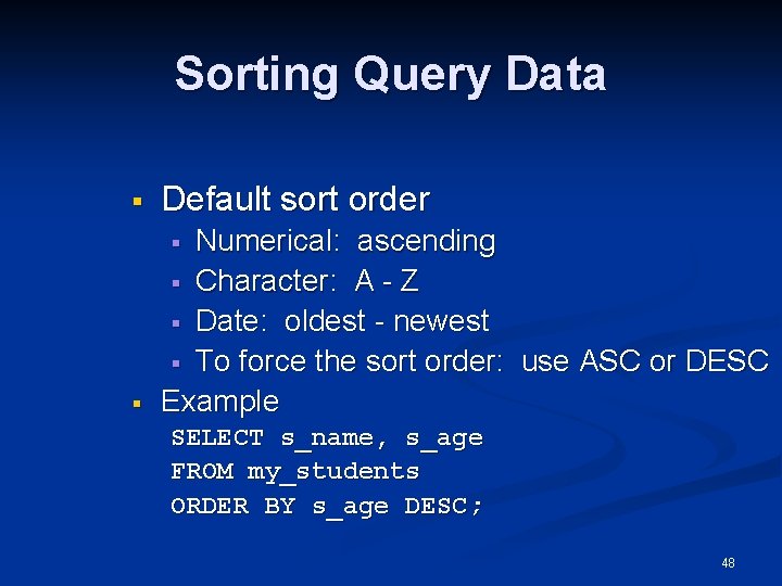 Sorting Query Data § Default sort order § Numerical: ascending § Character: A - Sorting Query Data § Default sort order § Numerical: ascending § Character: A -