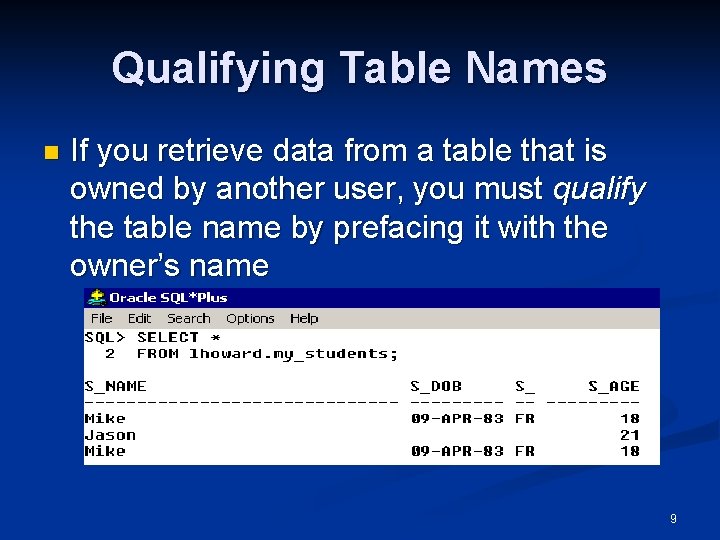 Qualifying Table Names n If you retrieve data from a table that is owned Qualifying Table Names n If you retrieve data from a table that is owned