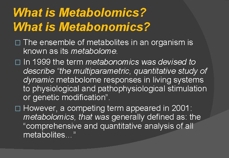 What is Metabolomics? What is Metabonomics? The ensemble of metabolites in an organism is