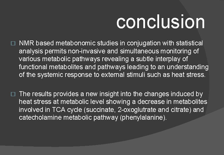 conclusion � NMR based metabonomic studies in conjugation with statistical analysis permits non-invasive and