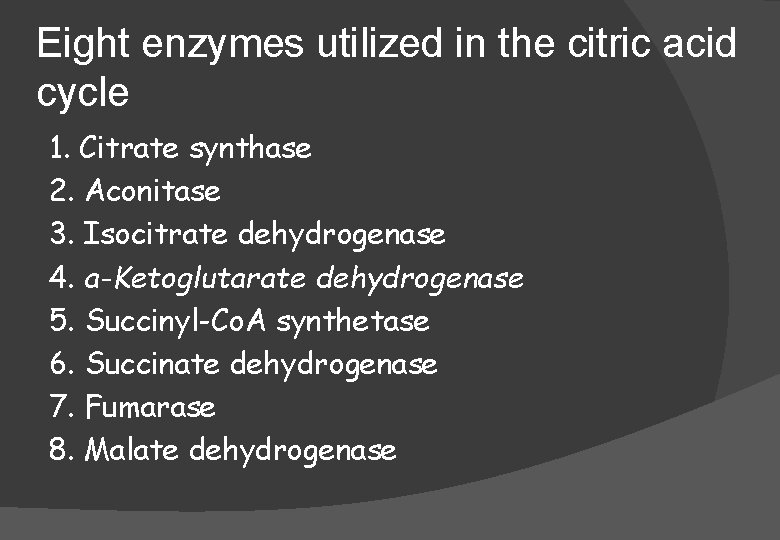Eight enzymes utilized in the citric acid cycle 1. Citrate synthase 2. Aconitase 3.