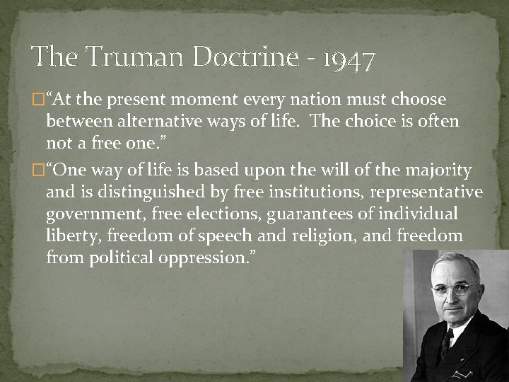 The Truman Doctrine - 1947 �“At the present moment every nation must choose between