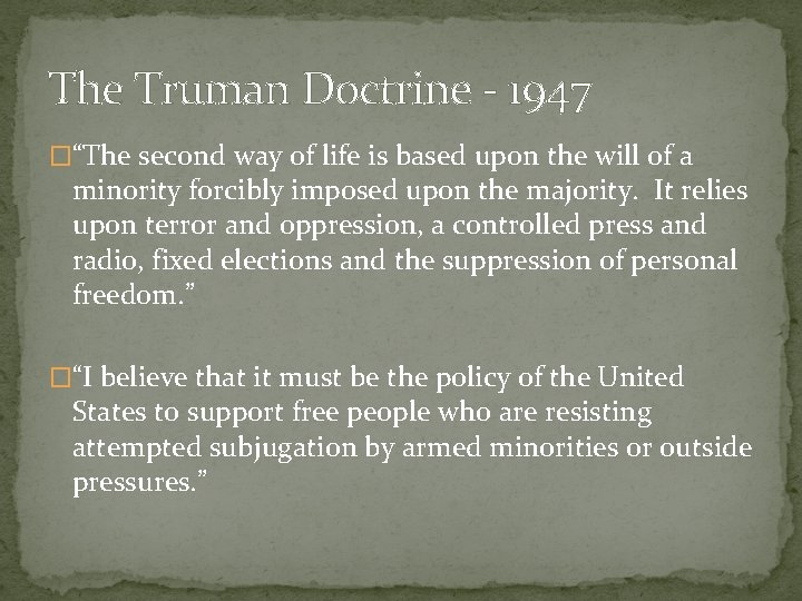 The Truman Doctrine - 1947 �“The second way of life is based upon the