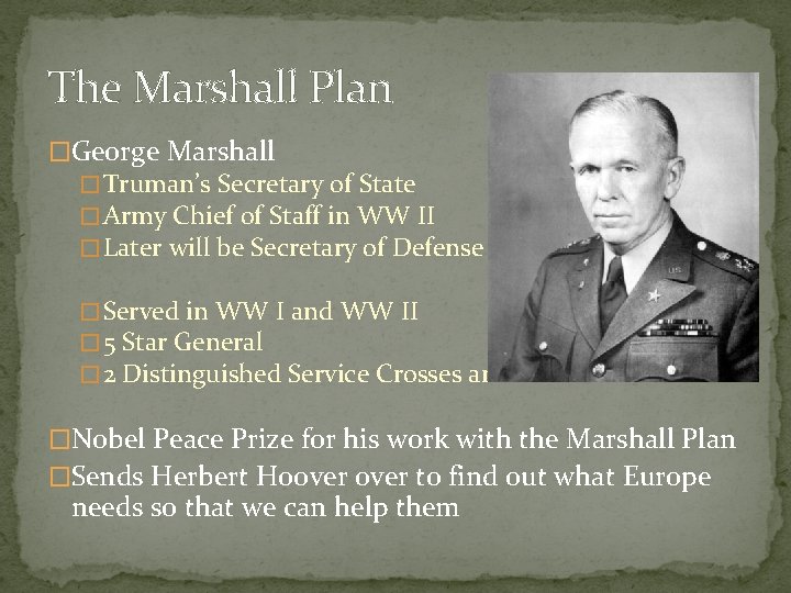 The Marshall Plan �George Marshall � Truman’s Secretary of State � Army Chief of