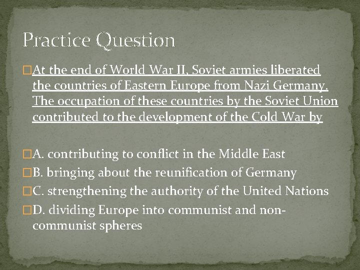 Practice Question �At the end of World War II, Soviet armies liberated the countries